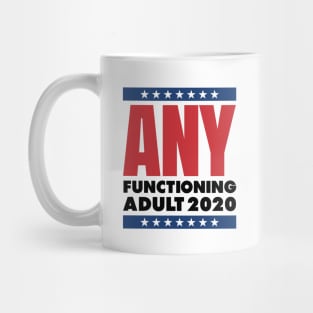 ANY FUNCTIONING ADULT 2020 - FUNNY POLITICS Mug